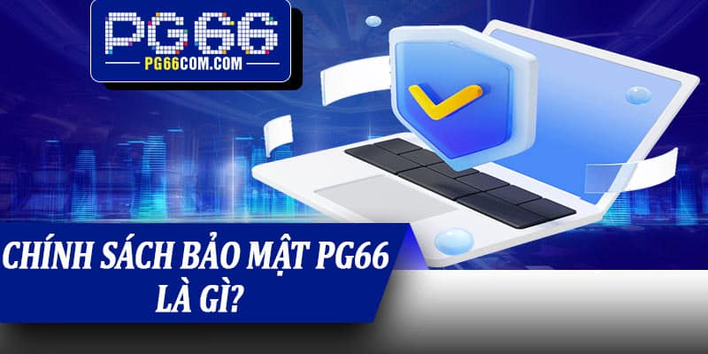 Chính sách bảo mật PG66 là gì?