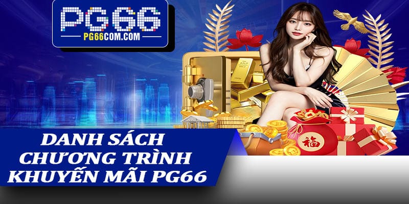 Danh sách các chương trình khuyến mãi PG66 hấp dẫn đang diễn ra