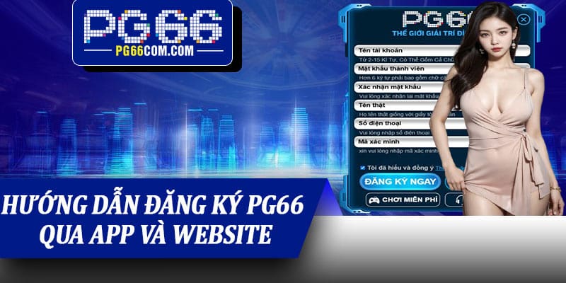 Hướng dẫn đăng ký PG66 qua app và website