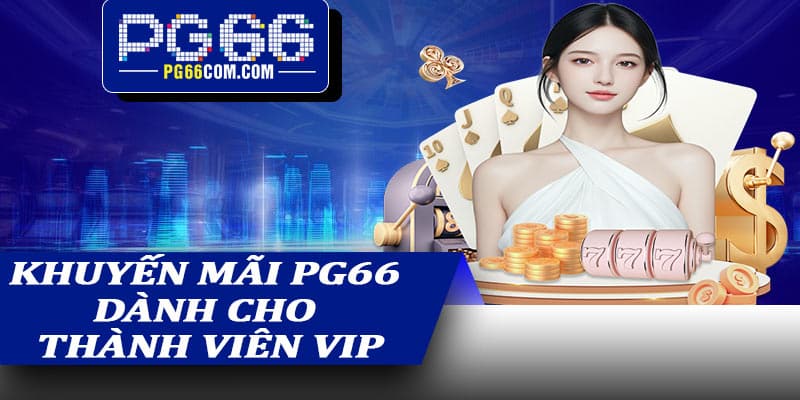 Khuyến mãi PG66 dành cho thành viên VIP