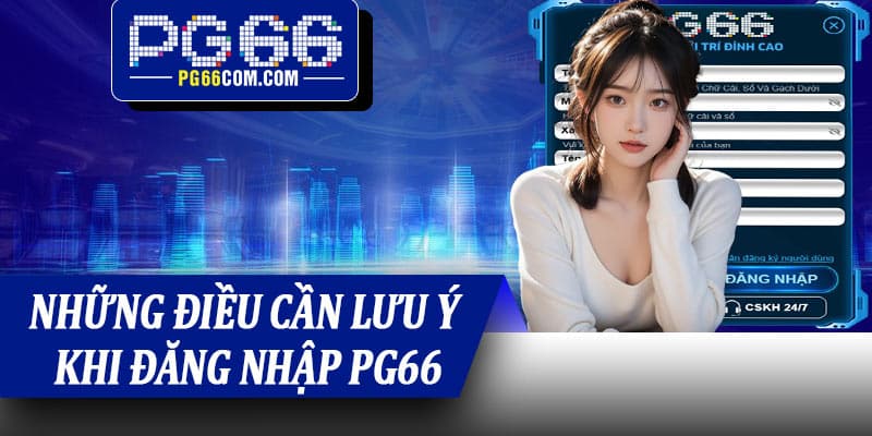 Những điều cần lưu ý khi đăng nhập PG66
