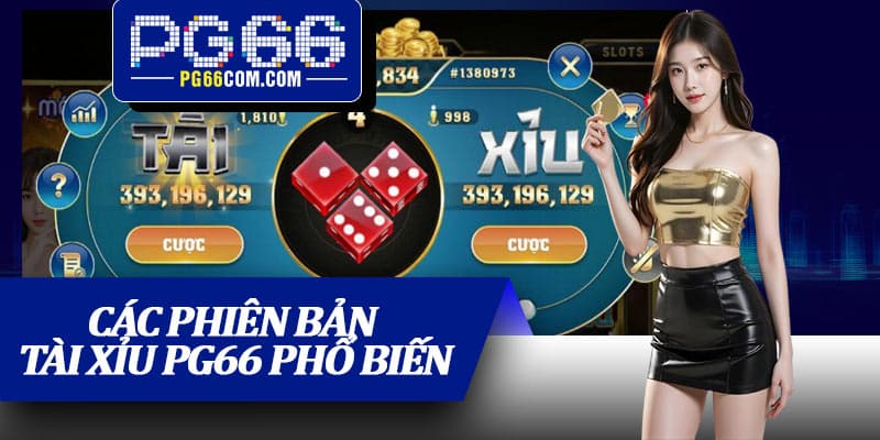 Các phiên bản Tài xỉu PG66 phổ biến
