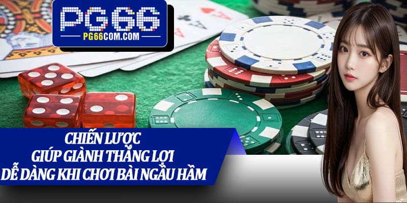 Chiến lược giúp giành thắng lợi dễ dàng khi chơi bài Ngầu Hầm