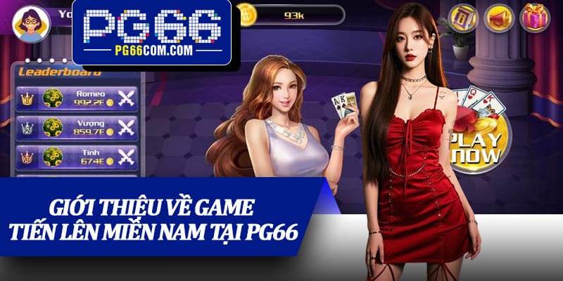Giới thiệu về game Tiến Lên Miền Nam tại PG66