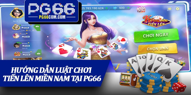 Hướng dẫn luật chơi Tiến Lên Miền Nam tại PG66