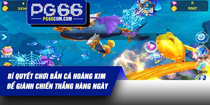 Bí quyết chơi Bắn Cá Hoàng Kim để giành chiến thắng hàng ngày