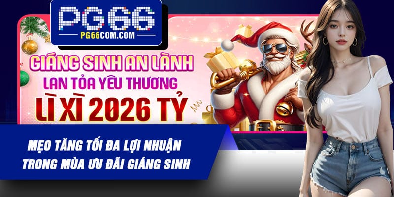 Mẹo tăng tối đa lợi nhuận trong mùa ưu đãi Giáng Sinh