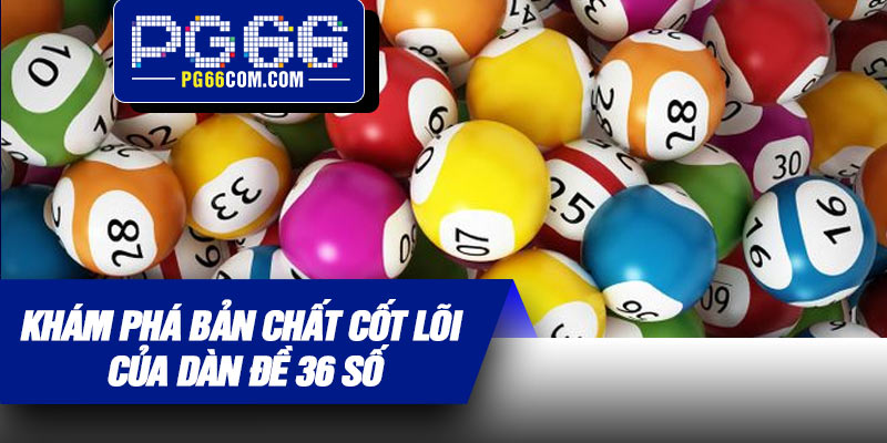 Khám phá bản chất cốt lõi của dàn đề 36 số